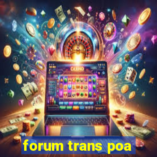 forum trans poa